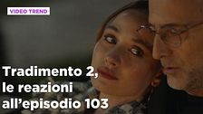 Tradimento 2, il riassunto e le reazioni all'episodio 103