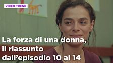 La forza di una donna, il riassunto dall'episodio 10 al 14