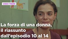 La forza di una donna, il riassunto dall'episodio 10 al 14