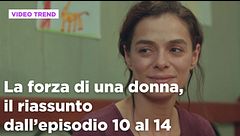 La forza di una donna, il riassunto dall'episodio 10 al 14