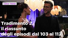 Tradimento 2, il riassunto dall'episodio 103 al 112