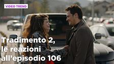Tradimento 2, il riassunto e le reazioni all'episodio 106
