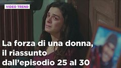 La forza di una donna, il riassunto dall'episodio 25 al 30