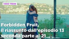 Forbidden Fruit, il riassunto degli episodi 13 - 21
