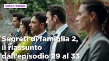 Segreti di famiglia 2, il riassunto dall'episodio 29 al 33