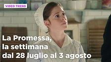 La promessa, il riassunto della settimana dal 28 luglio al 3 agosto