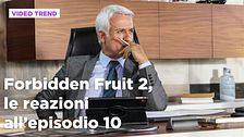Forbidden Fruit 2, il riassunto e le reazioni all'episodio 10