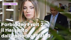 Forbidden Fruit 2, il riassunto degli episodi 15-19