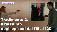 Tradimento 2, il riassunto degli episodi 118-120