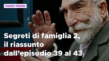 Segreti di famiglia 2, il riassunto dall'episodio 39 al 43