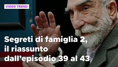 Segreti di famiglia 2, il riassunto dall'episodio 39 al 43