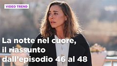 La notte nel cuore, il riassunto dall'episodio 46 al 48