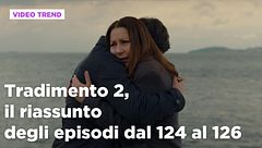 Tradimento 2, il riassunto degli episodi 124-126
