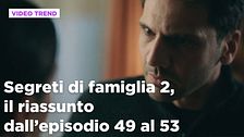 Segreti di famiglia 2, il riassunto dall'episodio 49 al 53