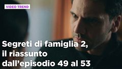 Segreti di famiglia 2, il riassunto dall'episodio 49 al 53
