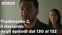 Tradimento 2, il riassunto dall'episodio 130 al 132
