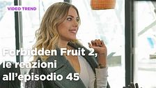 Forbidden Fruit 2, il riassunto e le reazioni all'episodio 45