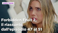 Forbidden Fruit 2, il riassunto dall'episodio 47 al 51