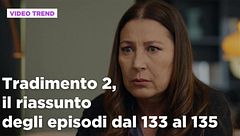Tradimento 2, il riassunto dall'episodio 133 al 135