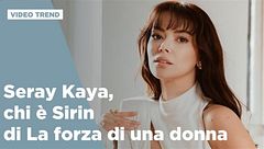 Seray Kaya, chi è Sirin di La forza di una donna