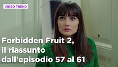 Forbidden Fruit 2, il riassunto degli episodi 57-61