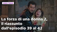 La forza di una donna, il riassunto dall'episodio 39 al 42