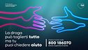 La droga può toglierti tutto, ma tu puoi chiedere aiuto.