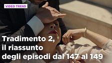 Tradimento 2, il riassunto degli episodi 147-149
