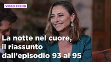 La notte nel cuore, il riassunto dall'episodio 93 al 95