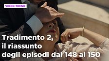 Tradimento 2, il riassunto degli episodi 148-150