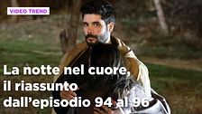 La notte nel cuore, il riassunto dall'episodio 94 al 96