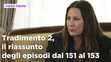 Tradimento 2, il riassunto dall'episodio 151 al 153