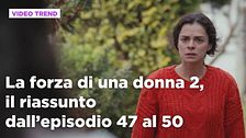 La forza di una donna, il riassunto dall'episodio 47 al 50