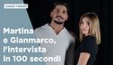 Martina De Ioannon e Gianmarco Steri, l'intervista in 100 secondi