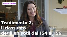 Tradimento 2, il riassunto dall'episodio 154 al 156