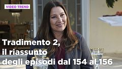 Tradimento 2, il riassunto dall'episodio 154 al 156