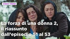 La forza di una donna, il riassunto dall'episodio 51 al 53