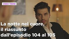 La notte nel cuore, il riassunto dall'episodio 104 al 105
