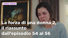 La forza di una donna, il riassunto dall'episodio 54 al 56