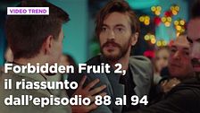 Forbidden Fruit 2, il riassunto degli episodi 88-94