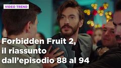 Forbidden Fruit 2, il riassunto degli episodi 88-94