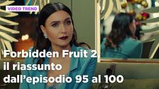 Forbidden Fruit 2, il riassunto degli episodi 95-100