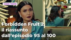Forbidden Fruit 2, il riassunto degli episodi 95-100