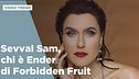 Sevval Sam, chi è Ender di Forbidden Fruit