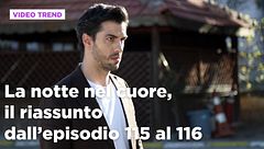La notte nel cuore, il riassunto dall'episodio 115 al 116