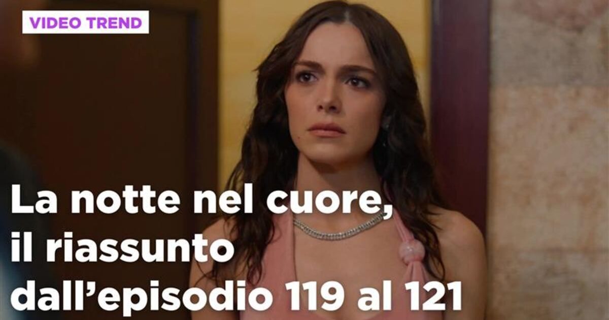 La notte nel cuore: La notte nel cuore, il riassunto dall'episodio 119 ...