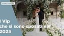 I Vip che si sono sposati nel 2025