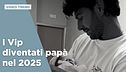I Vip diventati papà nel 2025