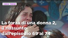 La forza di una donna, il riassunto dall'episodio 69 al 74