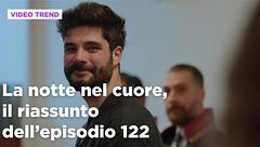 La notte nel cuore, il riassunto dell'episodio 122
